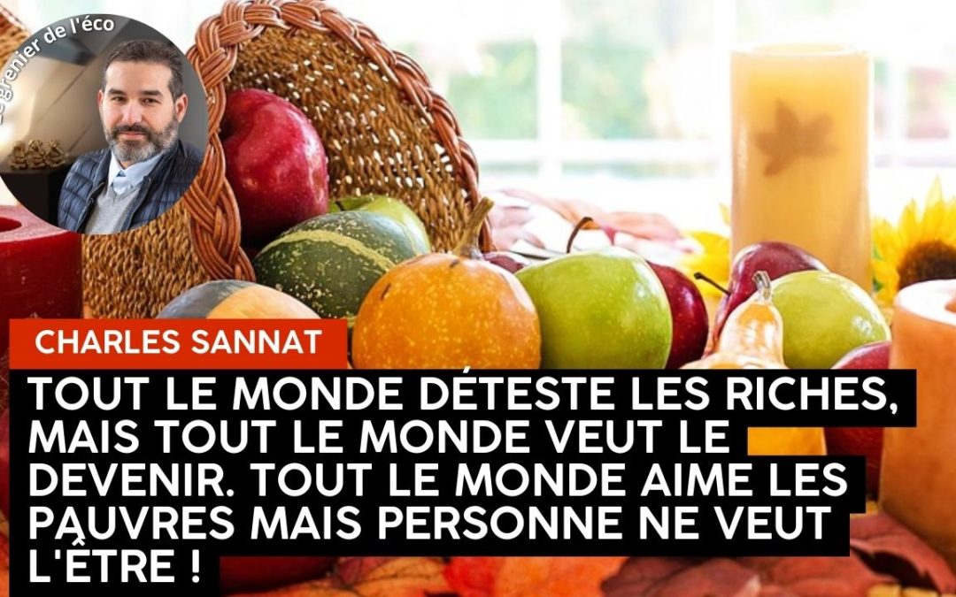 « Tout le monde déteste les riches, mais tout le monde veut le devenir. Tout le monde aime les pauvres mais personne ne veut l&rsquo;être !!». L’édito de Charles SANNAT